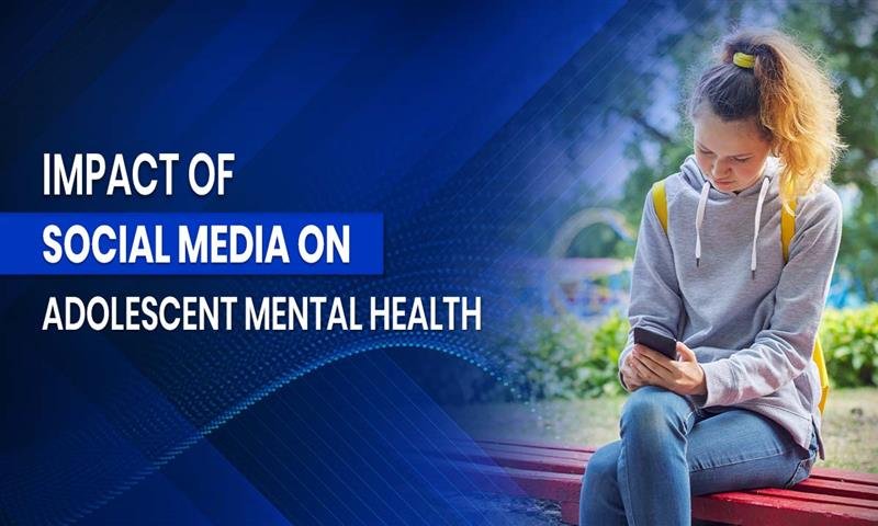 Impact of Social Media on Adolescent Mental Health