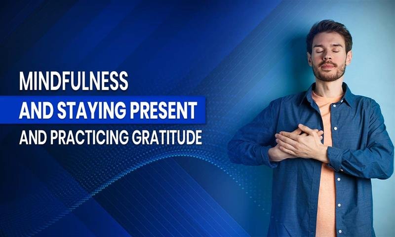 Mindfulness And Staying Present And Practicing Gratitude