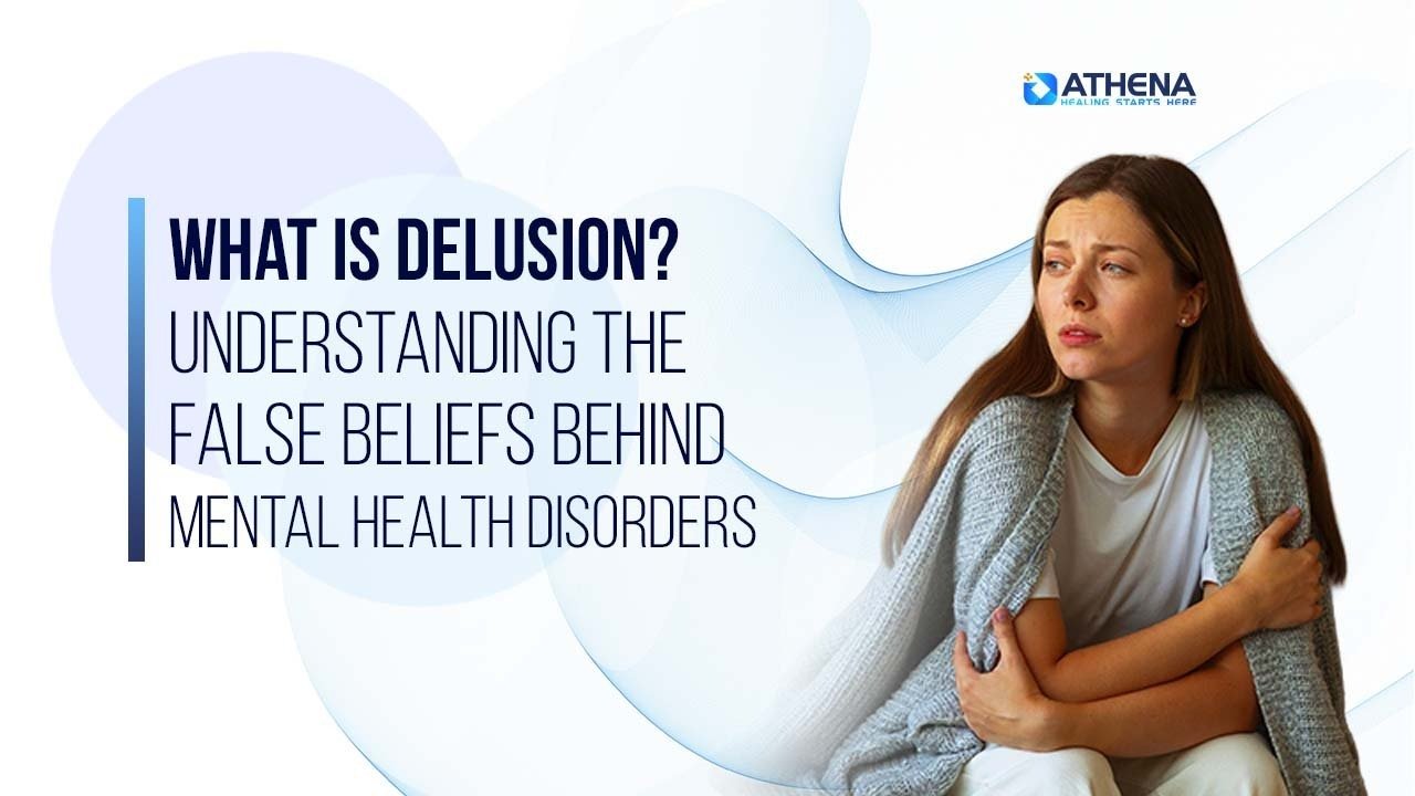 What is Delusion? The Impact of False Beliefs on Mental Health