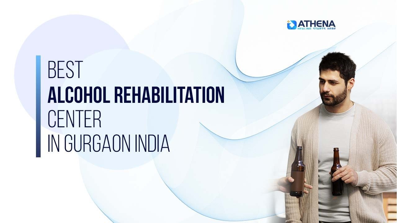 Best Alcohol Rehabilitation Center in Gurgaon India