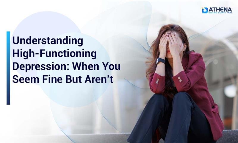 High Functioning Depression: Hidden Signs, Symptoms and Treatments