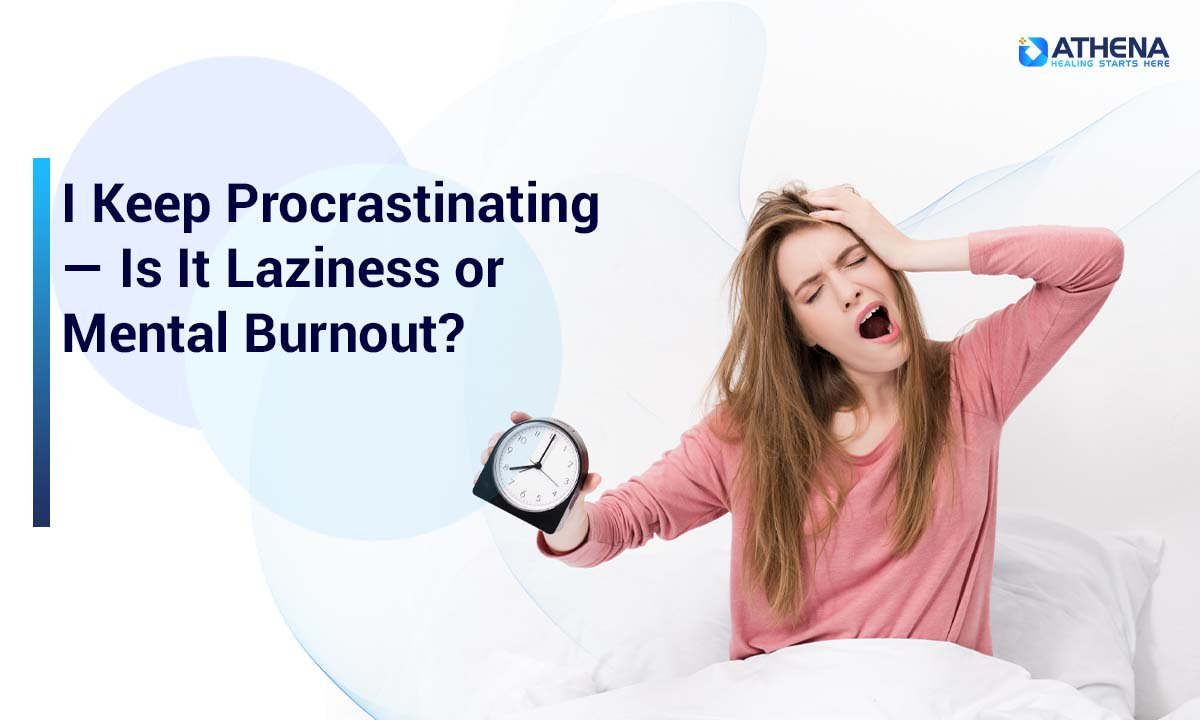 Why Am I Procrastinating So Much? Laziness or Burnout