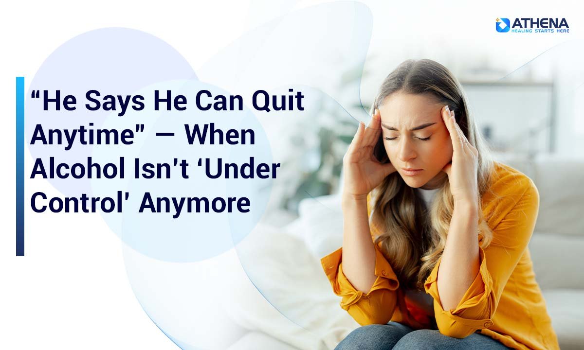 I Can Quit Anytime”- When Alcohol Isn’t ‘Under Control’