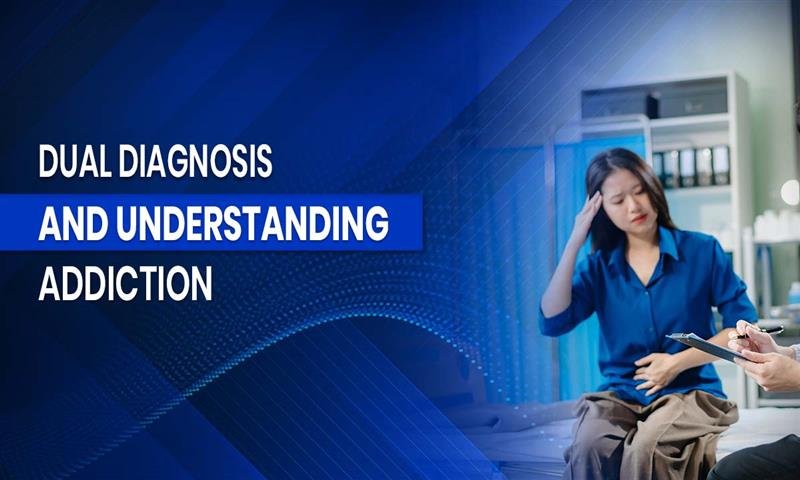Dual Diagnosis And Understanding Addiction  