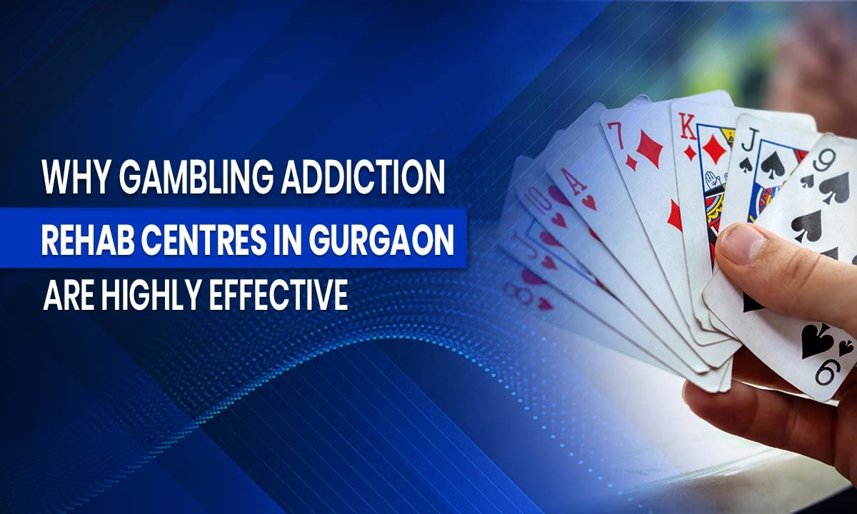 Why Gambling Addiction Rehab Centres in Gurgaon Are Highly Effective