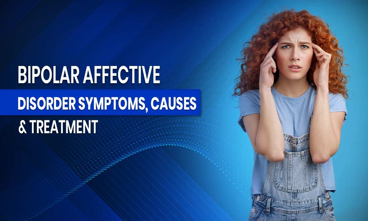 Bipolar Affective Disorder: Symptoms, Causes & Treatment