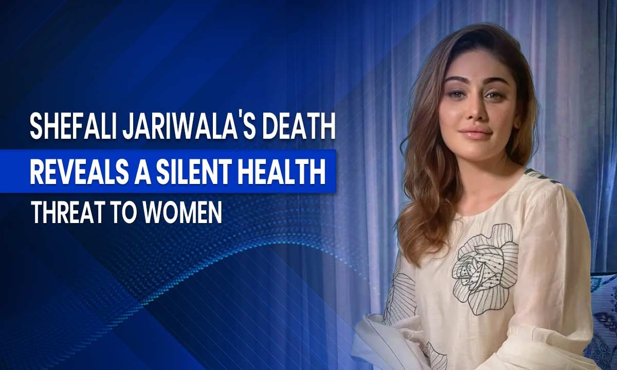 Shefali Jariwala's Death Reveals a Silent Health Threat to Women